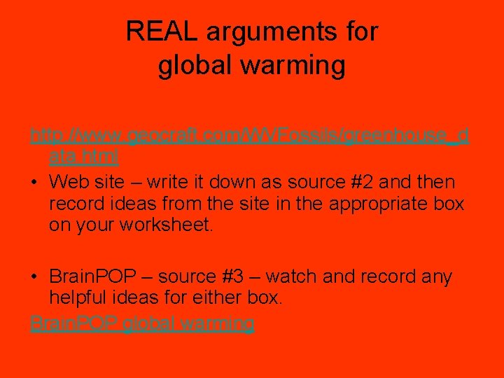 REAL arguments for global warming http: //www. geocraft. com/WVFossils/greenhouse_d ata. html • Web site