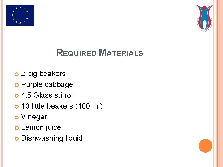 REQUIRED MATERIALS 2 big beakers Purple cabbage 4. 5 Glass stirror 10 little beakers