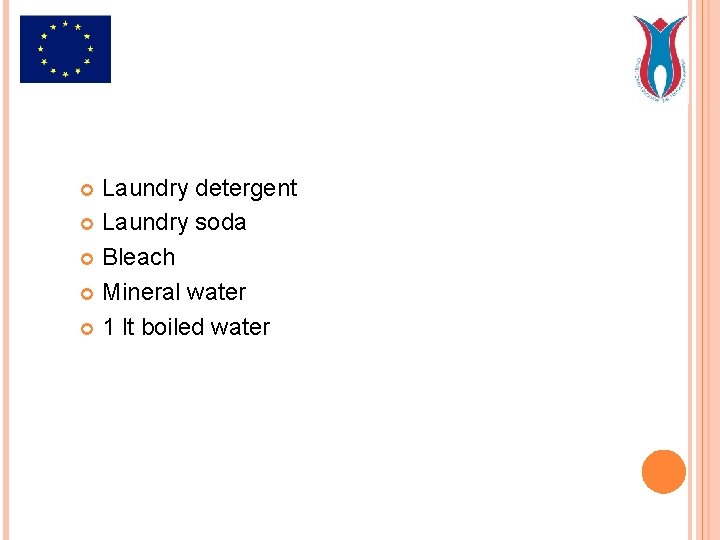 Laundry detergent Laundry soda Bleach Mineral water 1 lt boiled water 