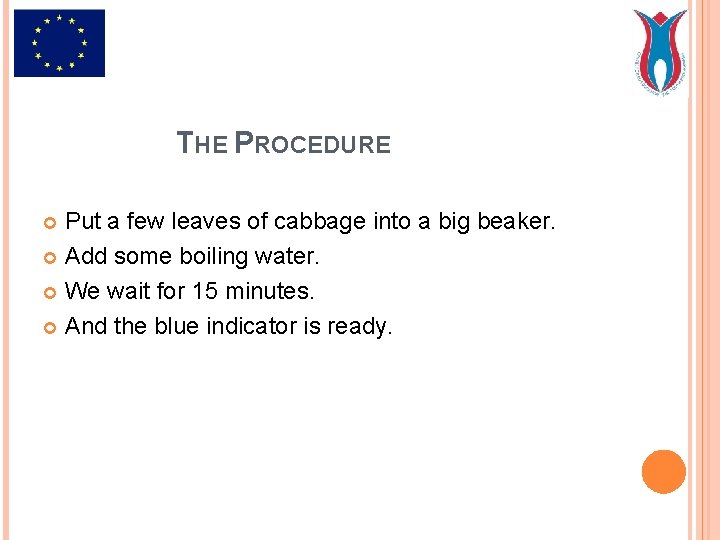 THE PROCEDURE Put a few leaves of cabbage into a big beaker. Add some