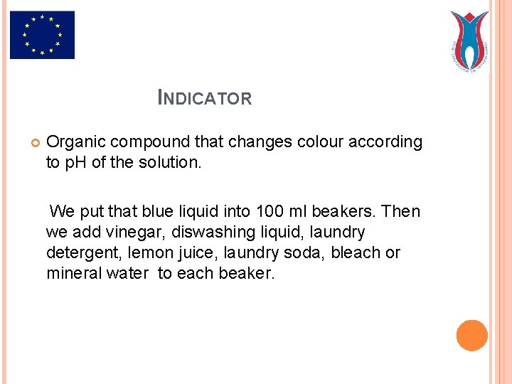INDICATOR Organic compound that changes colour according to p. H of the solution. We