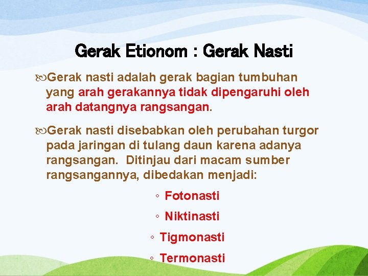 Gerak Etionom : Gerak Nasti Gerak nasti adalah gerak bagian tumbuhan yang arah gerakannya