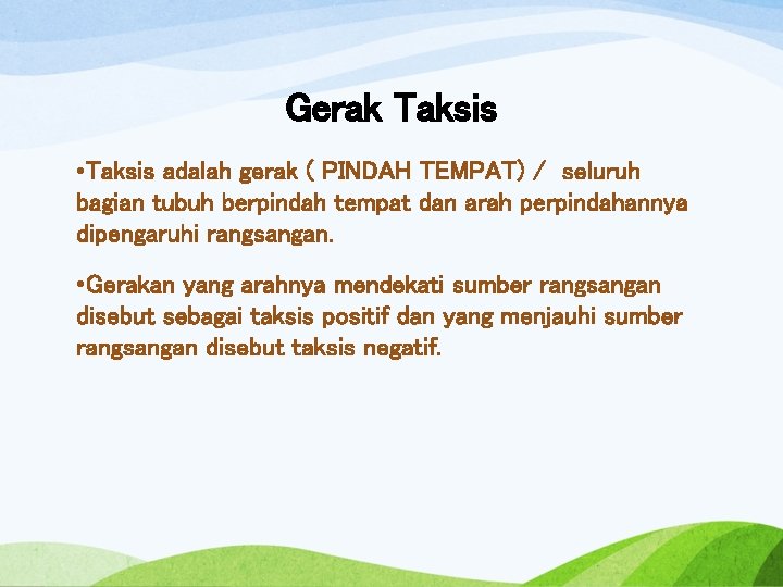 Gerak Taksis • Taksis adalah gerak ( PINDAH TEMPAT) / seluruh bagian tubuh berpindah