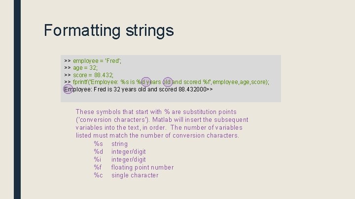 Formatting strings >> employee = 'Fred'; >> age = 32; >> score = 88.