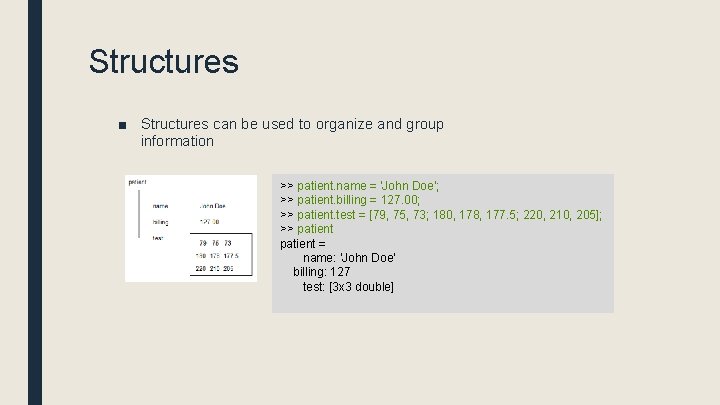 Structures ■ Structures can be used to organize and group information >> patient. name