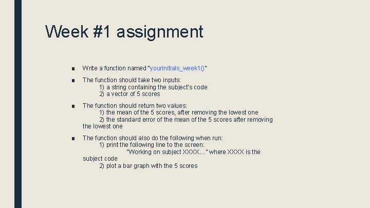 Week #1 assignment ■ Write a function named “your. Initials_week 1()” ■ The function