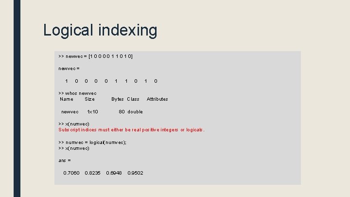 Logical indexing >> newvec = [1 0 0 1 1 0] newvec = 1