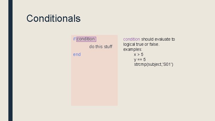 Conditionals if condition do this stuff end condition should evaluate to logical true or