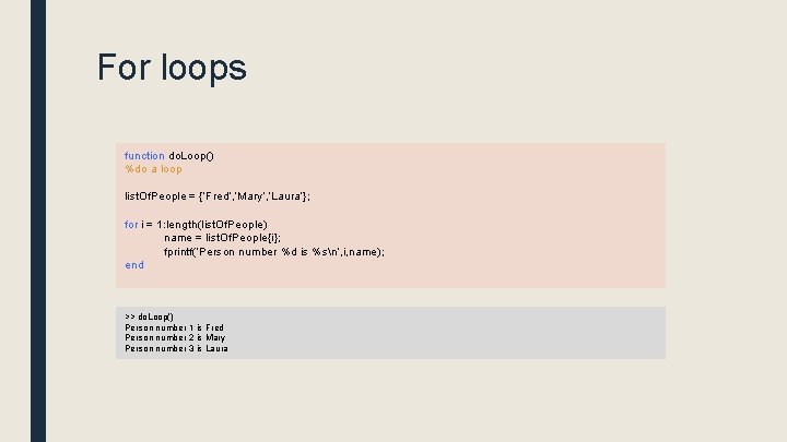 For loops function do. Loop() %do a loop list. Of. People = {‘Fred’, ’Mary’,