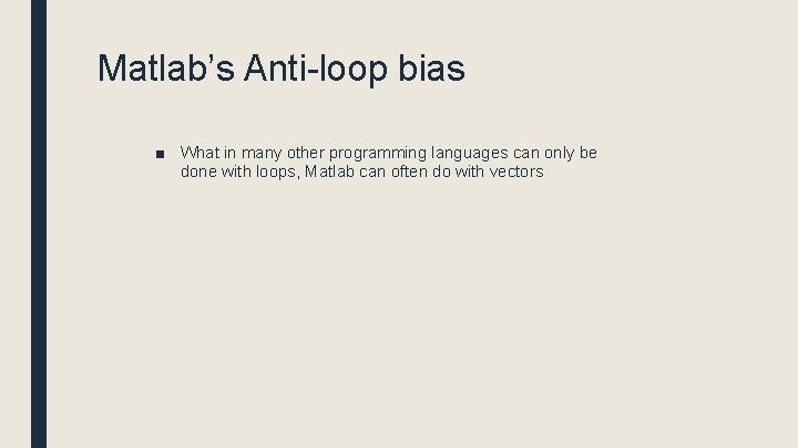Matlab’s Anti-loop bias ■ What in many other programming languages can only be done