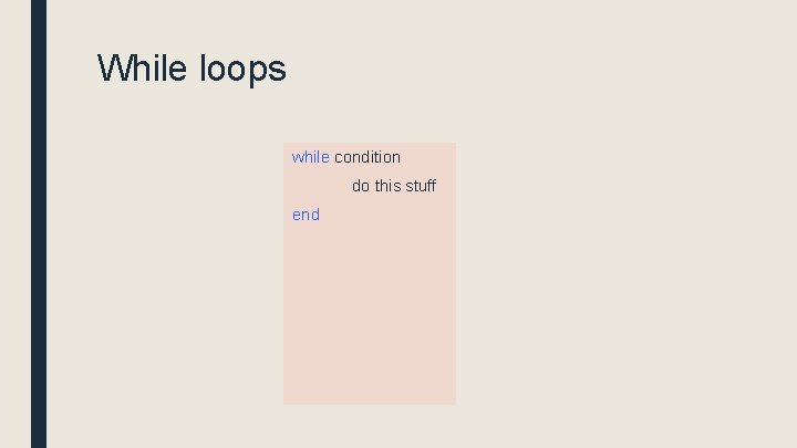 While loops while condition do this stuff end 