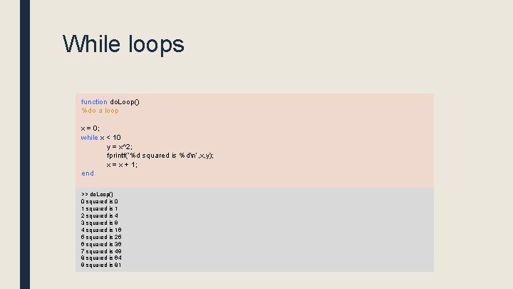 While loops function do. Loop() %do a loop x = 0; while x <