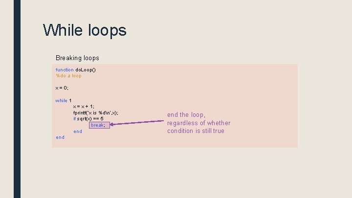 While loops Breaking loops function do. Loop() %do a loop x = 0; while