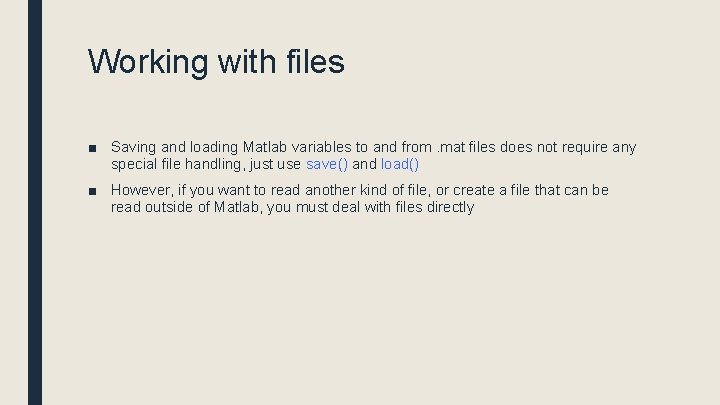 Working with files ■ Saving and loading Matlab variables to and from. mat files