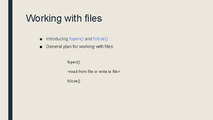 Working with files ■ Introducing fopen() and fclose() ■ General plan for working with