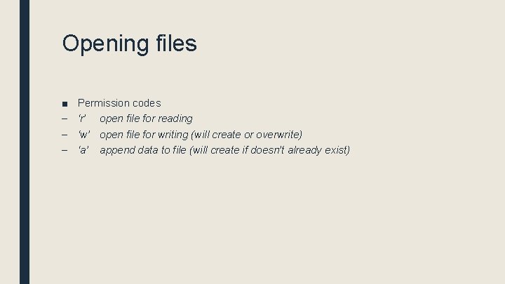 Opening files ■ – – – Permission codes ‘r’ open file for reading ‘w’