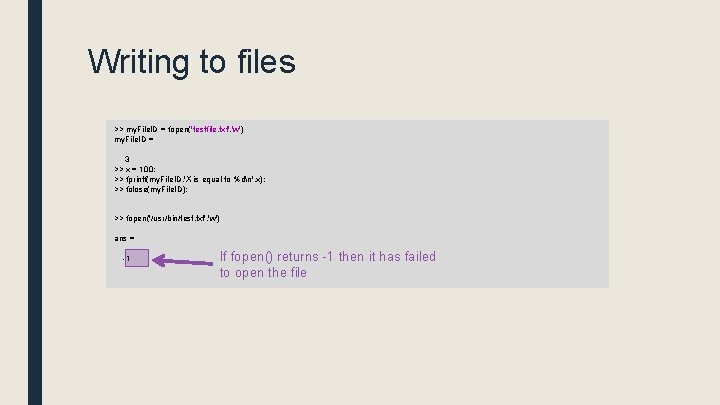 Writing to files >> my. File. ID = fopen('testfile. txt', 'w') my. File. ID