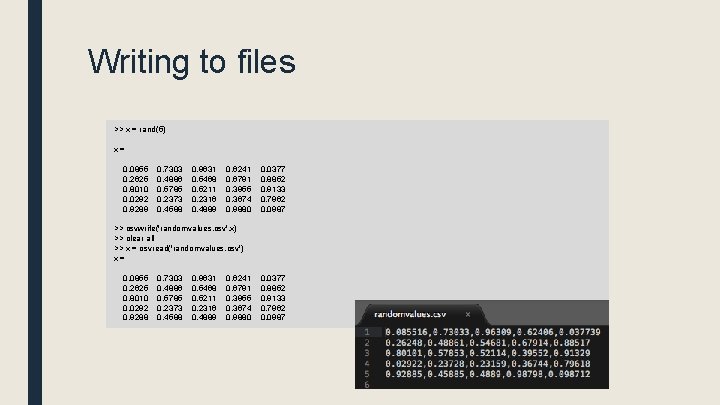 Writing to files >> x = rand(5) x = 0. 0855 0. 7303 0.