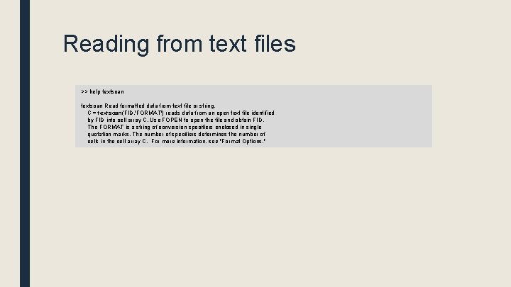 Reading from text files >> help textscan Read formatted data from text file or