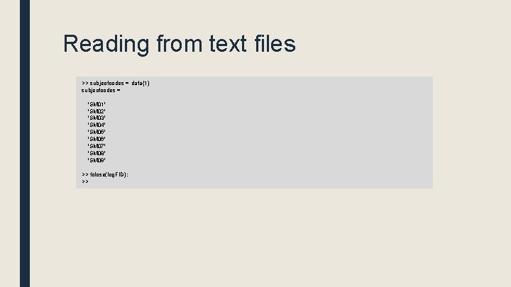 Reading from text files >> subjectcodes = data{1} subjectcodes = 'SM 01' 'SM 02'