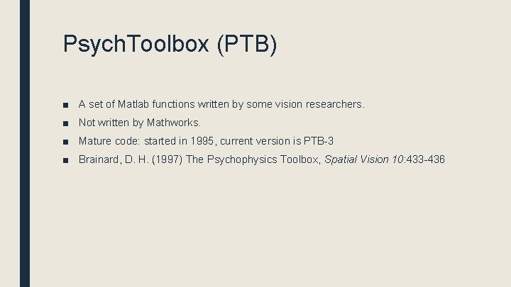 Psych. Toolbox (PTB) ■ A set of Matlab functions written by some vision researchers.