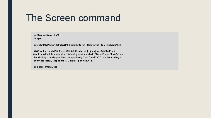 The Screen command >> Screen Draw. Line? Usage: Screen('Draw. Line', window. Ptr [, color],