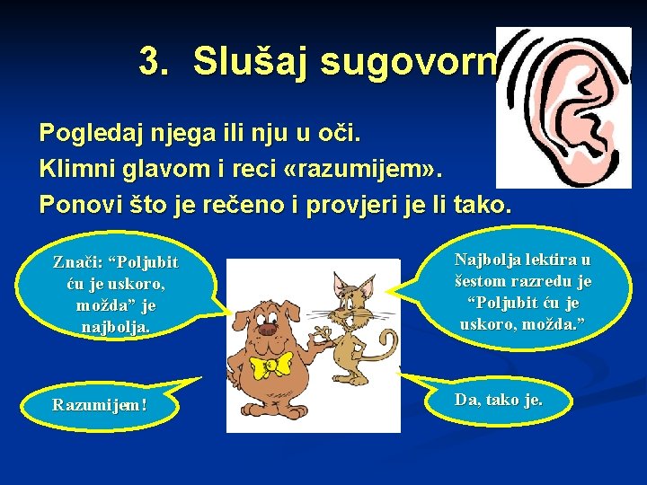 3. Slušaj sugovornika Pogledaj njega ili nju u oči. Klimni glavom i reci «razumijem»