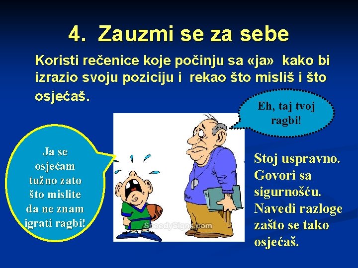4. Zauzmi se za sebe Koristi rečenice koje počinju sa «ja» kako bi izrazio