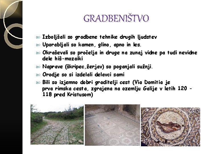 GRADBENIŠTVO Izboljšali so gradbene tehnike drugih ljudstev Uporabljali so kamen, glino, apno in les.