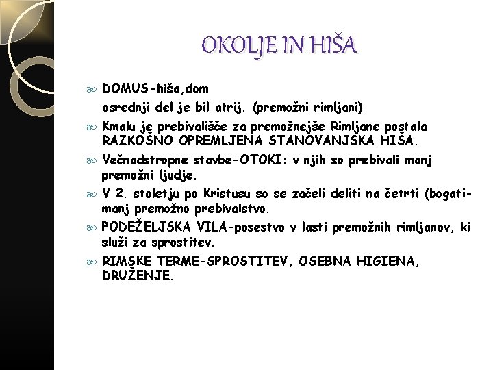 OKOLJE IN HIŠA DOMUS-hiša, dom osrednji del je bil atrij. (premožni rimljani) Kmalu je