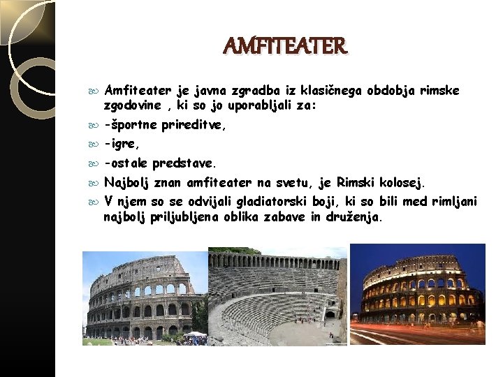 AMFITEATER Amfiteater je javna zgradba iz klasičnega obdobja rimske zgodovine , ki so jo