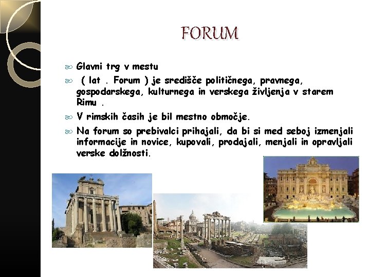 FORUM Glavni trg v mestu ( lat. Forum ) je središče političnega, pravnega, gospodarskega,