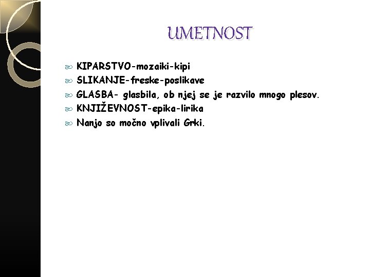 UMETNOST KIPARSTVO-mozaiki-kipi SLIKANJE-freske-poslikave GLASBA- glasbila, ob njej se je razvilo mnogo plesov. KNJIŽEVNOST-epika-lirika Nanjo