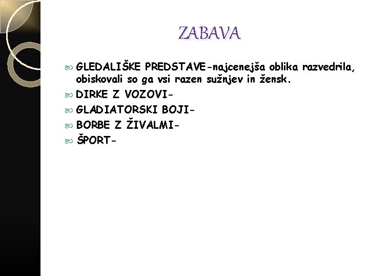 ZABAVA GLEDALIŠKE PREDSTAVE-najcenejša oblika razvedrila, obiskovali so ga vsi razen sužnjev in žensk. DIRKE