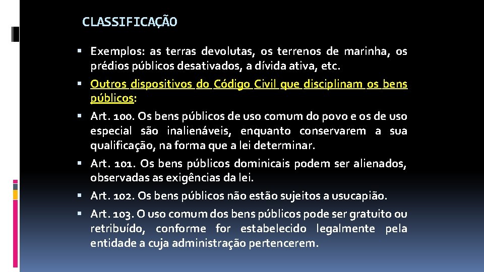 CLASSIFICAÇÃO Exemplos: as terras devolutas, os terrenos de marinha, os prédios públicos desativados, a