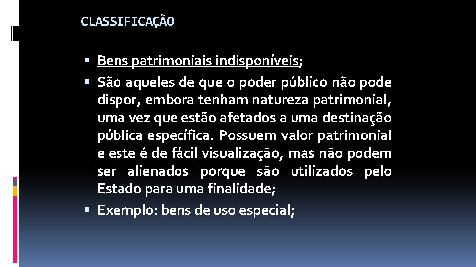CLASSIFICAÇÃO Bens patrimoniais indisponíveis; São aqueles de que o poder público não pode dispor,