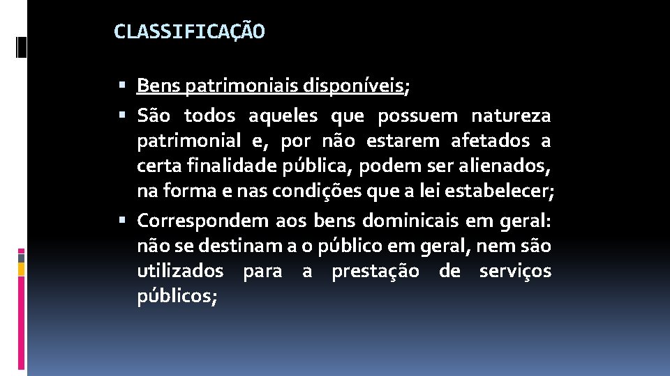 CLASSIFICAÇÃO Bens patrimoniais disponíveis; São todos aqueles que possuem natureza patrimonial e, por não