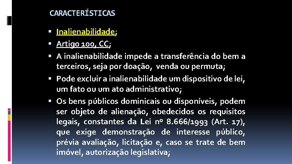 CARACTERÍSTICAS Inalienabilidade; Artigo 100, CC; A inalienabilidade impede a transferência do bem a terceiros,