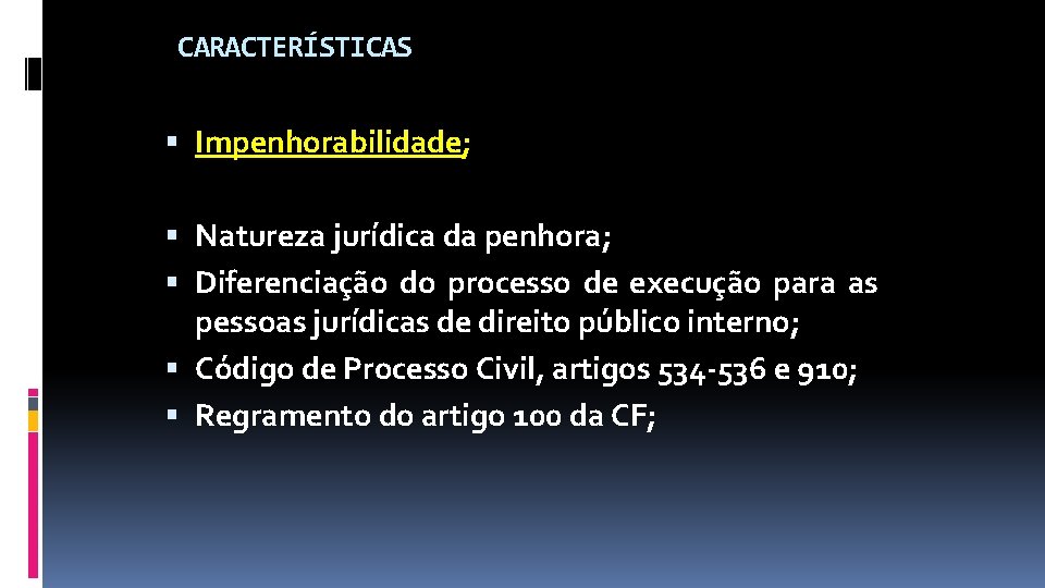 CARACTERÍSTICAS Impenhorabilidade; Natureza jurídica da penhora; Diferenciação do processo de execução para as pessoas