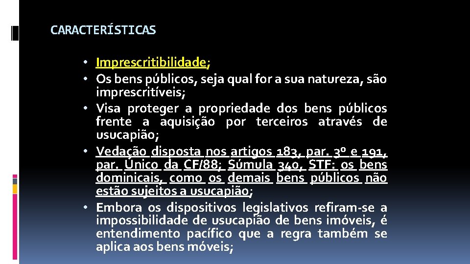 CARACTERÍSTICAS • Imprescritibilidade; • Os bens públicos, seja qual for a sua natureza, são