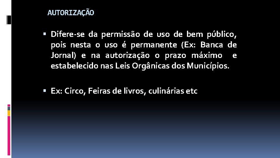 AUTORIZAÇÃO Difere-se da permissão de uso de bem público, pois nesta o uso é