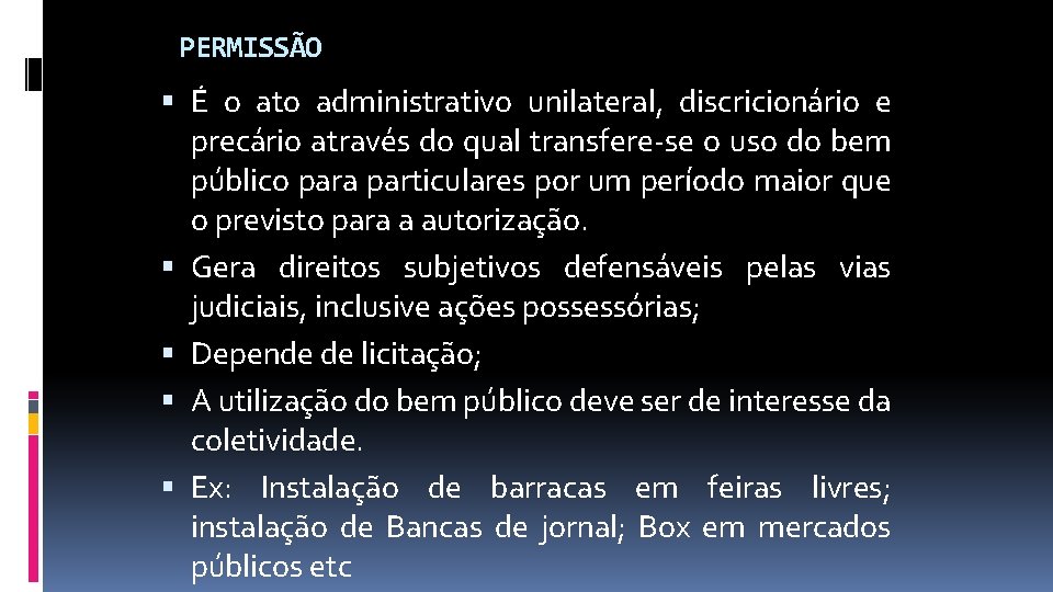 PERMISSÃO É o ato administrativo unilateral, discricionário e precário através do qual transfere-se o