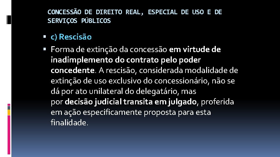 CONCESSÃO DE DIREITO REAL, ESPECIAL DE USO E DE SERVIÇOS PÚBLICOS c) Rescisão Forma