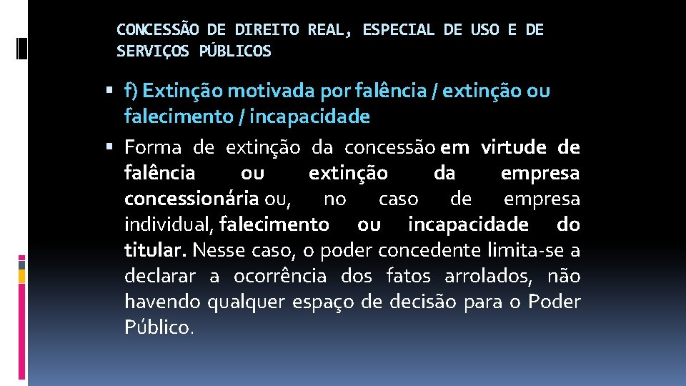 CONCESSÃO DE DIREITO REAL, ESPECIAL DE USO E DE SERVIÇOS PÚBLICOS f) Extinção motivada