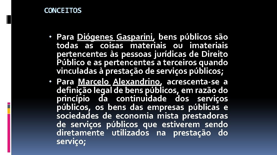 CONCEITOS • Para Diógenes Gasparini, bens públicos são todas as coisas materiais ou imateriais