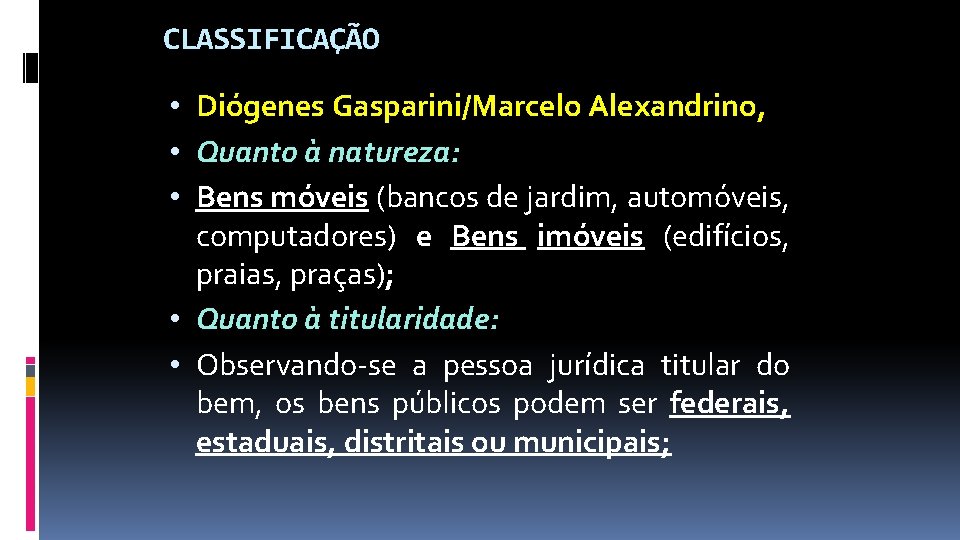 CLASSIFICAÇÃO • Diógenes Gasparini/Marcelo Alexandrino, • Quanto à natureza: • Bens móveis (bancos de