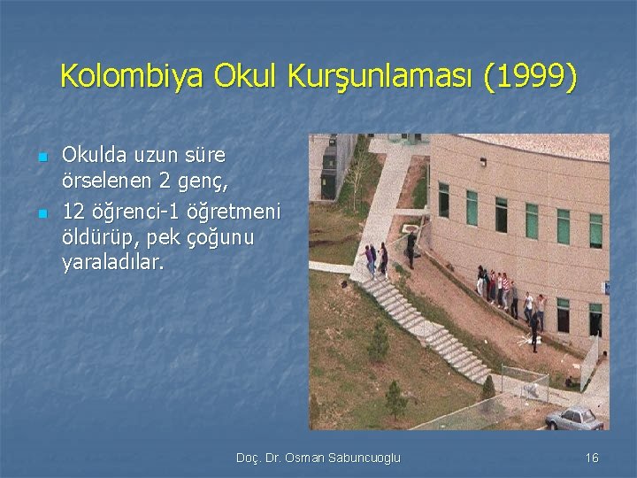 Kolombiya Okul Kurşunlaması (1999) n n Okulda uzun süre örselenen 2 genç, 12 öğrenci-1