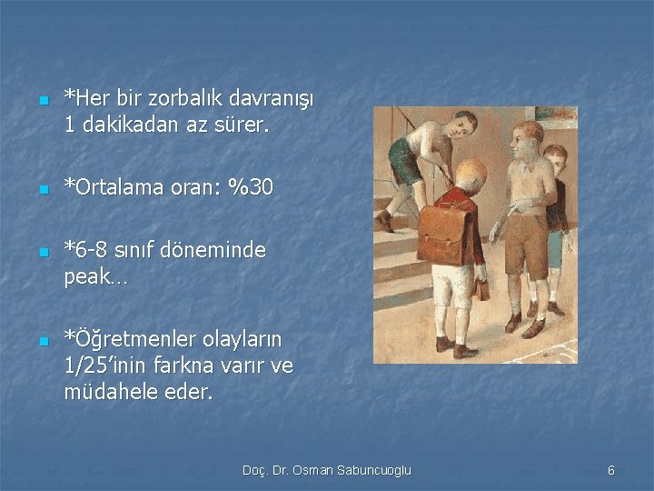 n n *Her bir zorbalık davranışı 1 dakikadan az sürer. *Ortalama oran: %30 *6