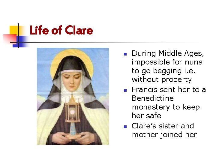 Life of Clare n n n During Middle Ages, impossible for nuns to go