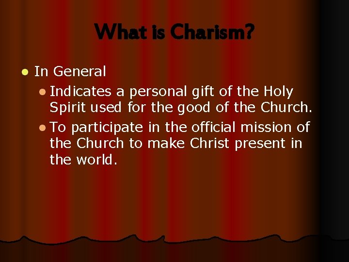 What is Charism? l In General l Indicates a personal gift of the Holy